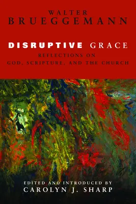 Łaska destrukcyjna: Refleksje na temat Boga, Pisma Świętego i Kościoła - Disruptive Grace: Reflections on God, Scripture, and the Church
