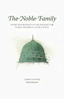 Szlachetna rodzina: Krótkie biografie Szlachetnych Dzieci i Szlachetnych Żon Proroka ﷺ - The Noble Family: Short Biographies of the Prophet's ﷺ Noble Children & Noble Wives