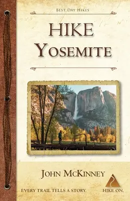 Hike Yosemite: Najlepsze jednodniowe wędrówki w Parku Narodowym Yosemite - Hike Yosemite: Best Day Hikes in Yosemite National Park