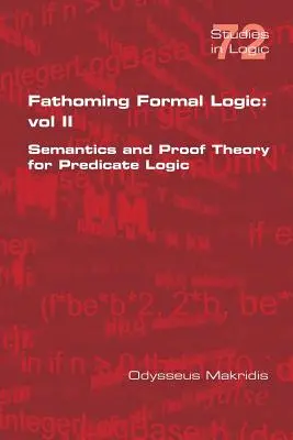 Fathoming Formal Logic: Vol II: Semantyka i teoria dowodu dla logiki predykatów - Fathoming Formal Logic: Vol II: Semantics and Proof Theory for Predicate Logic
