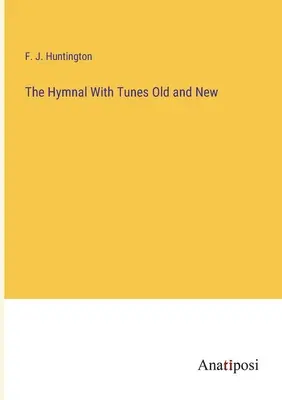 Śpiewnik z melodiami starymi i nowymi - The Hymnal With Tunes Old and New