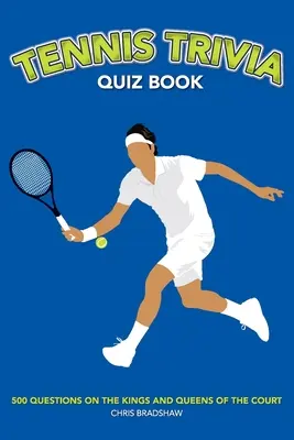 Quiz tenisowy: 500 pytań na temat królów i królowych kortu - Tennis Trivia Quiz Book: 500 Questions on the Kings and Queens of the Court