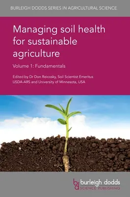 Zarządzanie zdrowiem gleby dla zrównoważonego rolnictwa, tom 1: Podstawy - Managing Soil Health for Sustainable Agriculture Volume 1: Fundamentals