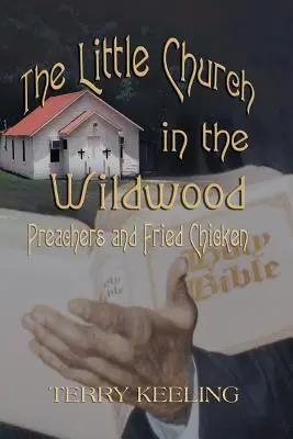 Mały kościół w dzikim lesie: Kaznodzieje i smażony kurczak - The Little Church in the Wildwood: Preachers and Fried Chicken