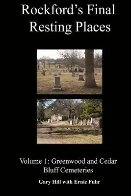 Miejsca spoczynku w Rockford: Tom 1: Cmentarze Greenwood i Cedar Bluff - Rockford's Final Resting Places: Volume 1: Greenwood and Cedar Bluff Cemeteries