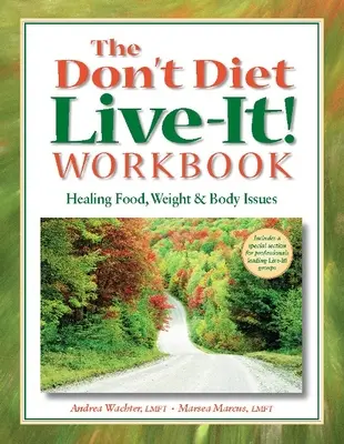 The Don't Diet, Live-It! Workbook: Leczenie problemów z jedzeniem, wagą i ciałem - The Don't Diet, Live-It! Workbook: Healing Food, Weight and Body Issues