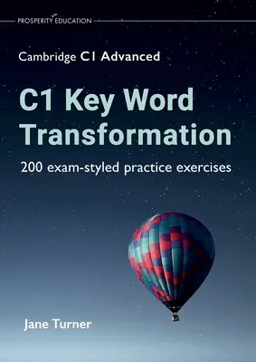 C1 Key Word Transformation: 200 ćwiczeń w stylu egzaminacyjnym - C1 Key Word Transformation: 200 exam-styled practice exercises