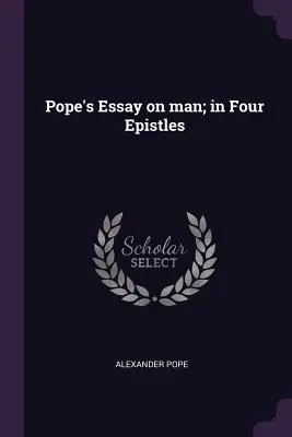 Esej Pope'a o człowieku; w czterech listach - Pope's Essay on man; in Four Epistles