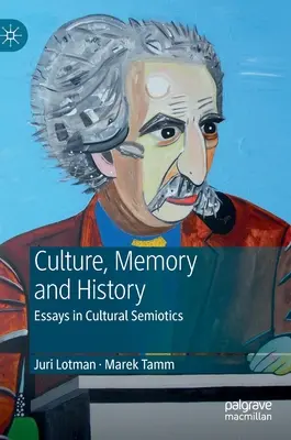 Juri Lotman - Kultura, pamięć i historia: Eseje z semiotyki kultury - Juri Lotman - Culture, Memory and History: Essays in Cultural Semiotics