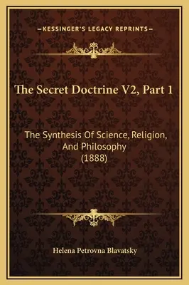 Tajemna doktryna V2, część 1: Synteza nauki, religii i filozofii (1888) - The Secret Doctrine V2, Part 1: The Synthesis Of Science, Religion, And Philosophy (1888)