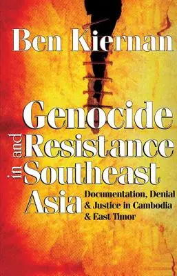 Ludobójstwo i opór w Azji Południowo-Wschodniej: Dokumentacja, zaprzeczanie i sprawiedliwość w Kambodży i Timorze Wschodnim - Genocide and Resistance in Southeast Asia: Documentation, Denial, and Justice in Cambodia and East Timor