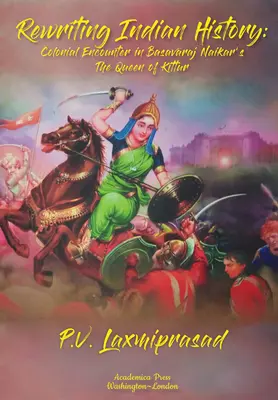Przepisywanie historii Indii: Kolonialne spotkania w „Ostatniej królowej” Chitry Banerjee Divakaruni i „Królowej Kittur” Basavaraja Naikara - Rewriting Indian History: Colonial Encounters in Chitra Banerjee Divakaruni's the Last Queen and Basavaraj Naikar's the Queen of Kittur