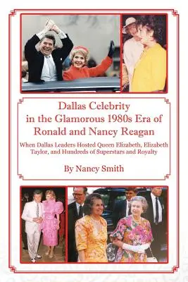 Dallas Celebrity w efektownych latach osiemdziesiątych XX wieku Ronalda i Nancy Reaganów: Kiedy przywódcy Dallas gościli królową Elżbietę, Elizabeth Taylor i setki osób - Dallas Celebrity in the Glamorous 1980s Era of Ronald and Nancy Reagan: When Dallas Leaders Hosted Queen Elizabeth, Elizabeth Taylor, and Hundreds of