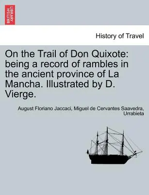 Na tropie Don Kichota: Będąc zapisem wędrówek po starożytnej prowincji La Mancha. Illustrated by D. Vierge. - On the Trail of Don Quixote: Being a Record of Rambles in the Ancient Province of La Mancha. Illustrated by D. Vierge.