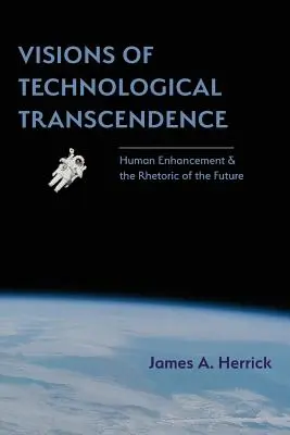 Wizje technologicznej transcendencji: Ulepszanie człowieka i retoryka przyszłości - Visions of Technological Transcendence: Human Enhancement and the Rhetoric of the Future