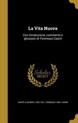 La Vita Nuova: Con introduzione, commento e glossario di Tommaso Casini