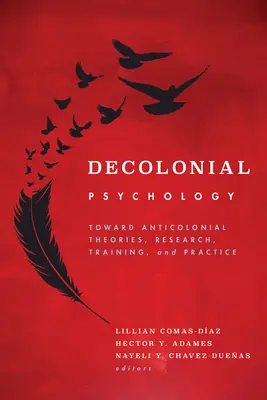Psychologia dekolonialna: W kierunku teorii, badań, szkoleń i praktyki antykolonialnej - Decolonial Psychology: Toward Anticolonial Theories, Research, Training, and Practice