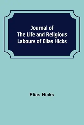 Dziennik życia i działalności religijnej Eliasa Hicksa - Journal of the Life and Religious Labours of Elias Hicks