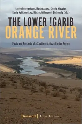 The Lower !Garib - Orange River: Przeszłość i teraźniejszość południowoafrykańskiego regionu granicznego - The Lower !Garib - Orange River: Pasts and Presents of a Southern African Border Region