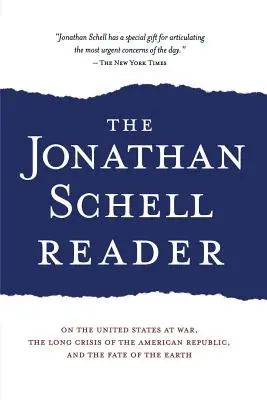 Jonathan Schell Reader: O Stanach Zjednoczonych w stanie wojny, długim kryzysie Republiki Amerykańskiej i losie Ziemi - The Jonathan Schell Reader: On the United States at War, the Long Crisis of the American Republic, and the Fate of the Earth