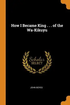 Jak zostałem królem... Wa-Kikuyu - How I Became King . . . of the Wa-Kikuyu