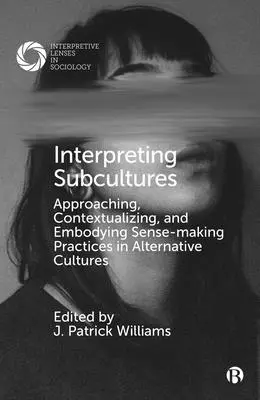 Interpretacja subkultur: Podejście, kontekstualizacja i ucieleśnianie praktyk nadawania sensu w kulturach alternatywnych - Interpreting Subcultures: Approaching, Contextualizing, and Embodying Sense-Making Practices in Alternative Cultures