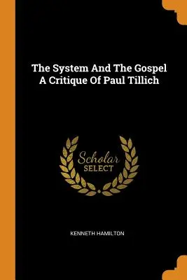 System i Ewangelia: krytyka Paula Tillicha - The System And The Gospel A Critique Of Paul Tillich