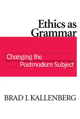 Etyka jako gramatyka: zmiana postmodernistycznego podmiotu - Ethics as Grammar: Changing the Postmodern Subject
