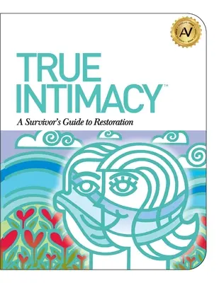 Prawdziwa intymność: Przewodnik ocalałego do odbudowy - True Intimacy: A Survivor's Guide to Restoration