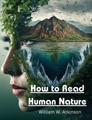Jak czytać ludzką naturę: Jego wewnętrzne stany i zewnętrzne formy - How to Read Human Nature: Its Inner States and Outer Forms