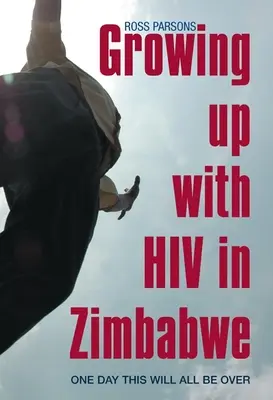 Dorastanie z HIV w Zimbabwe: Pewnego dnia to wszystko się skończy - Growing Up with HIV in Zimbabwe: One Day This Will All Be Over