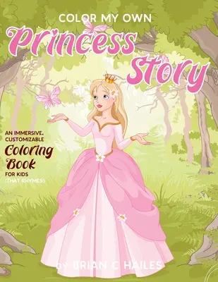 Pokoloruj moją własną historię księżniczki: Wciągająca, konfigurowalna kolorowanka dla dzieci (która rymuje!) - Color My Own Princess Story: An Immersive, Customizable Coloring Book for Kids (That Rhymes!)