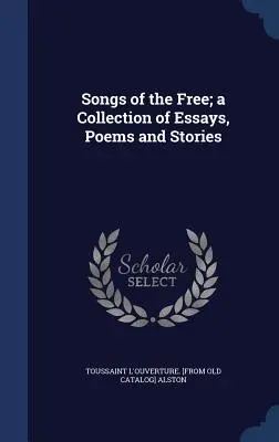 Songs of the Free: zbiór esejów, wierszy i opowiadań - Songs of the Free; a Collection of Essays, Poems and Stories
