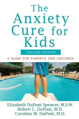 The Anxiety Cure for Kids: Przewodnik dla rodziców i dzieci (wydanie drugie) - The Anxiety Cure for Kids: A Guide for Parents and Children (Second Edition)