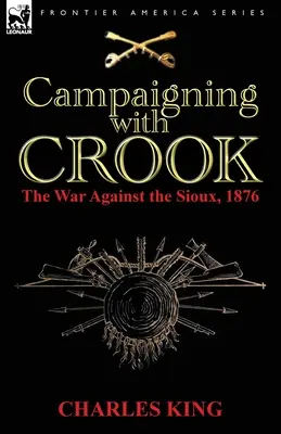 Kampania z Crookiem: wojna przeciwko Siuksom, 1876 r. - Campaigning With Crook: the War Against the Sioux, 1876