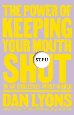 Stfu: Potęga milczenia w nieskończenie hałaśliwym świecie - Stfu: The Power of Keeping Your Mouth Shut in an Endlessly Noisy World