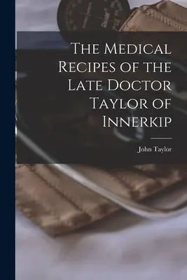 Przepisy medyczne zmarłego doktora Taylora z Innerkip [mikroforma] - The Medical Recipes of the Late Doctor Taylor of Innerkip [microform]