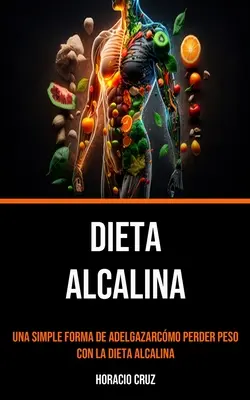 Dieta Alcalina: Una Simple Forma De Adelgazarcmo Perder Peso Con La Dieta Alcalina