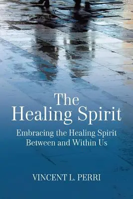 The Healing Spirit: Obejmowanie uzdrawiającego ducha między nami i wewnątrz nas - The Healing Spirit: Embracing the Healing Spirit Between and Within Us