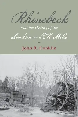 Rhinebeck i historia Landsman Kill Mills - Rhinebeck and the History of the Landsman Kill Mills