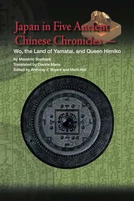 Japonia w pięciu starożytnych chińskich kronikach: Wo, kraina Yamatai i królowa Himiko - Japan in Five Ancient Chinese Chronicles: Wo, the Land of Yamatai, and Queen Himiko