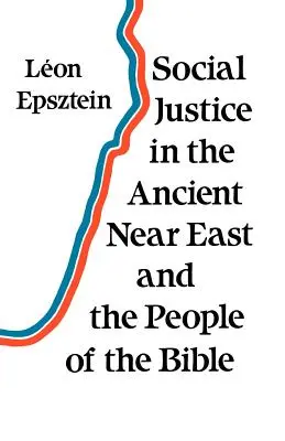 Sprawiedliwość społeczna na starożytnym Bliskim Wschodzie i wśród ludzi Biblii - Social Justice in the Ancient Near East and the People of the Bible