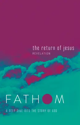 Studia biblijne Fathom: The Return of Jesus Student Journal (Revelation): Głębokie zanurzenie w historii Boga - Fathom Bible Studies: The Return of Jesus Student Journal (Revelation): A Deep Dive Into the Story of God