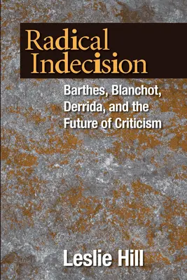 Radykalne niezdecydowanie: Barthes, Blanchot, Derrida i przyszłość krytyki - Radical Indecision: Barthes, Blanchot, Derrida, and the Future of Criticism