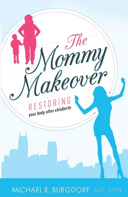The Mommy Makeover: Przywracanie ciała po porodzie - The Mommy Makeover: Restoring Your Body After Childbirth
