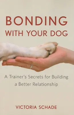 Więź z psem: Sekrety trenera dotyczące budowania lepszych relacji - Bonding with Your Dog: A Trainer's Secrets for Building a Better Relationship