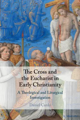 Krzyż i Eucharystia we wczesnym chrześcijaństwie: Dochodzenie teologiczne i liturgiczne - The Cross and the Eucharist in Early Christianity: A Theological and Liturgical Investigation