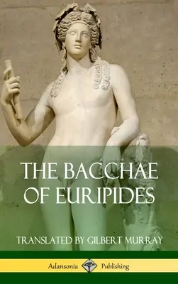 Bachantki Eurypidesa (okładka twarda) - The Bacchae of Euripides (Hardcover)
