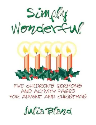 Po prostu cudowne: Pięć kazań dla dzieci i stron z ćwiczeniami na Adwent i Boże Narodzenie - Simply Wonderful: Five Children's Sermons and Activity Pages for Advent and Christmas