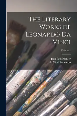 Dzieła literackie Leonarda da Vinci; tom 2 - The Literary Works of Leonardo da Vinci; Volume 2